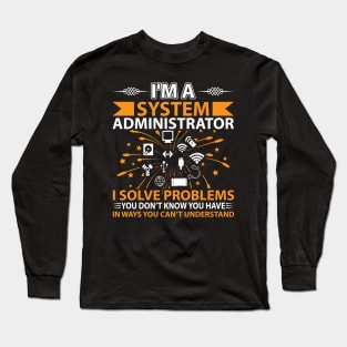 I'm Administrator Solve Problems Long Sleeve T-Shirt